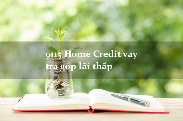 9115 Home Credit vay trả góp lãi thấp