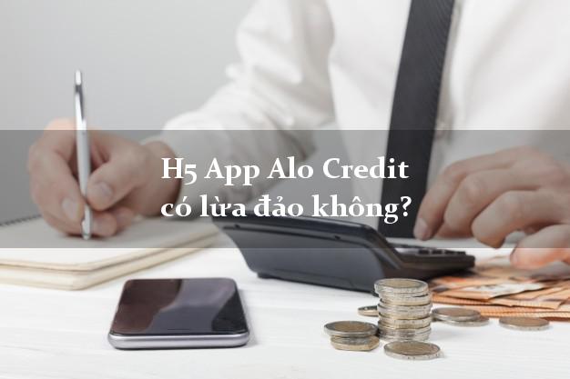 H5 App Alo Credit có lừa đảo không?