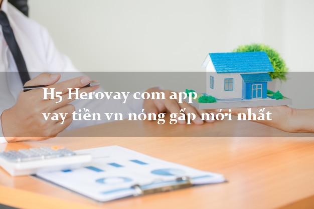H5 Herovay com app vay tiền vn nóng gấp mới nhất