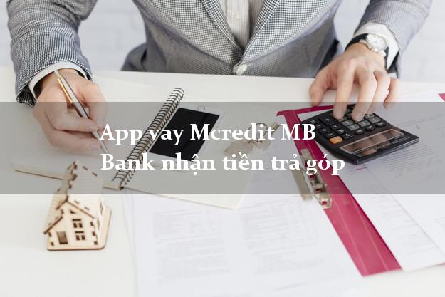 App vay Mcredit MB Bank nhận tiền trả góp