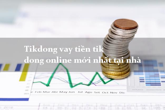Tikdong vay tiền tik dong online mới nhất tại nhà