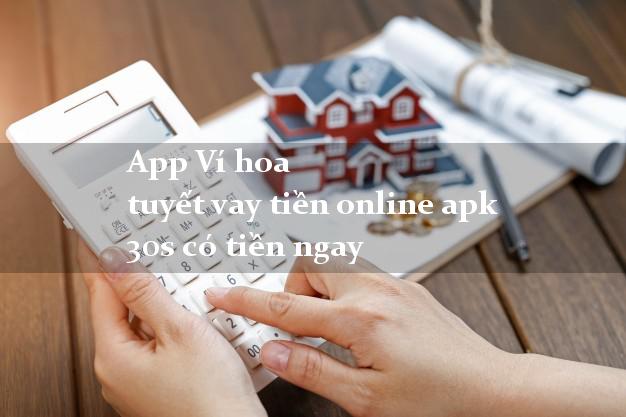 App Ví hoa tuyết vay tiền online apk 30s có tiền ngay
