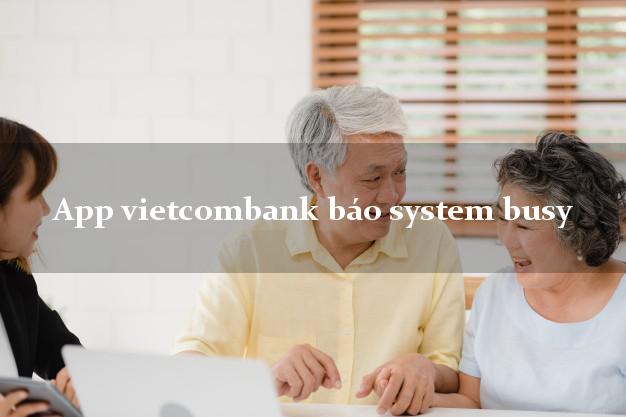 App vietcombank báo system busy