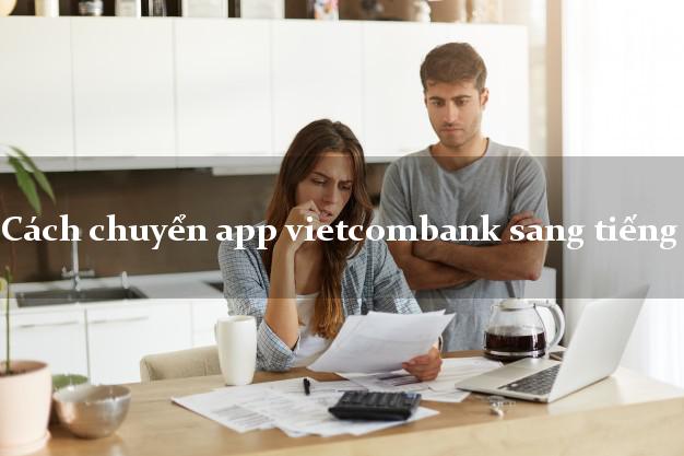 Cách chuyển app vietcombank sang tiếng việt