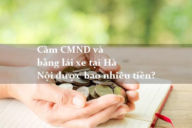 Cầm CMND và bằng lái xe tại Hà Nội được bao nhiêu tiền?