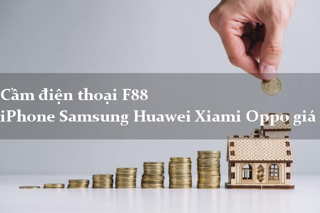 Cầm điện thoại F88 iPhone Samsung Huawei Xiami Oppo giá cao