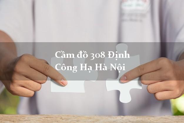 Cầm đồ 308 Định Công Hạ Hà Nội