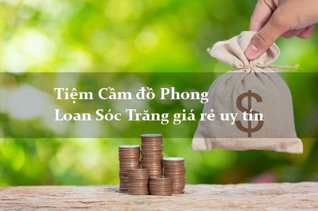 Tiệm Cầm đồ Phong Loan Sóc Trăng giá rẻ uy tín