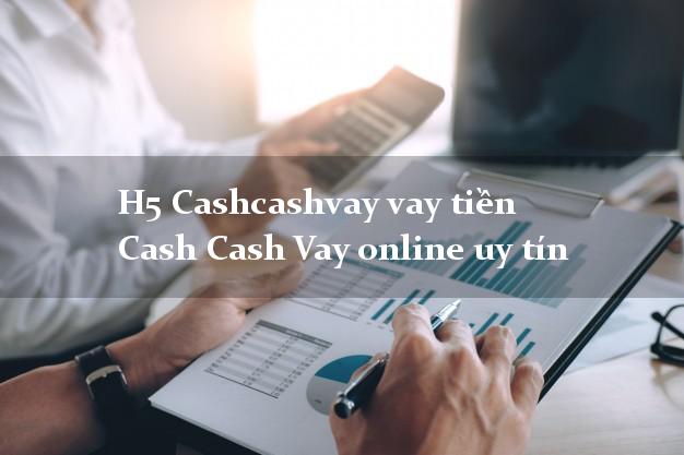 H5 Cashcashvay vay tiền Cash Cash Vay online uy tín