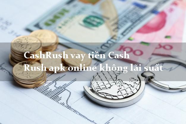 CashRush vay tiền Cash Rush apk online không lãi suất