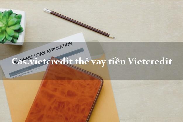 Cas.vietcredit thẻ vay tiền Vietcredit