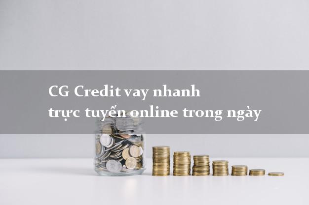 CG Credit vay nhanh trực tuyến online trong ngày