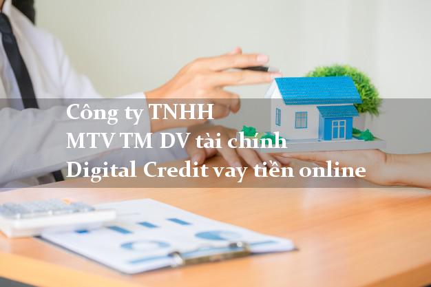 Công ty TNHH MTV TM DV tài chính Digital Credit vay tiền online