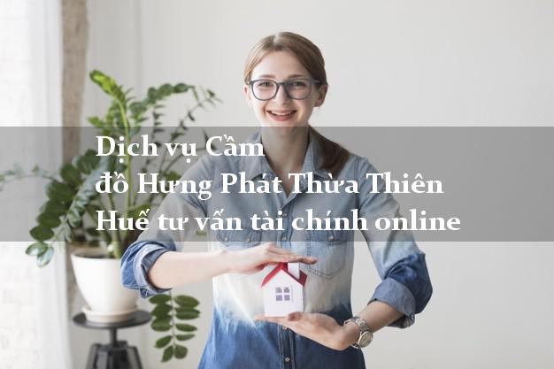 Dịch vụ Cầm đồ Hưng Phát Thừa Thiên Huế tư vấn tài chính online