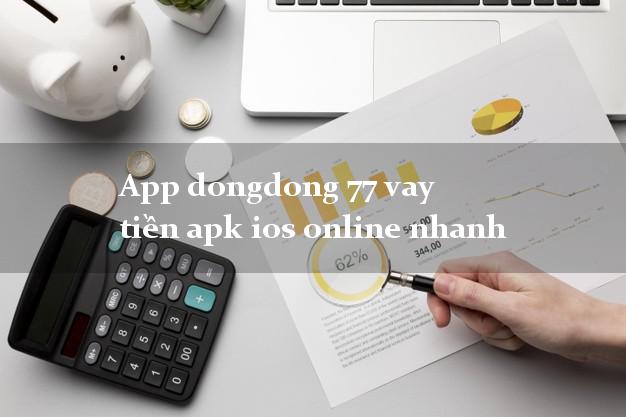 App dongdong 77 vay tiền apk ios online nhanh