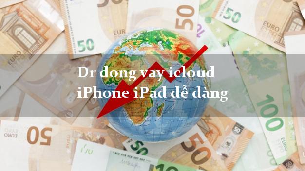 Dr dong vay icloud iPhone iPad dễ dàng