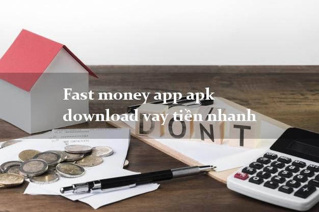 Fast money app apk download vay tiền nhanh