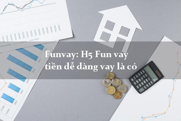 Funvay: H5 Fun vay tiền dễ dàng vay là có