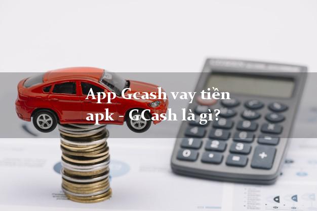 App Gcash vay tiền apk - GCash là gì?