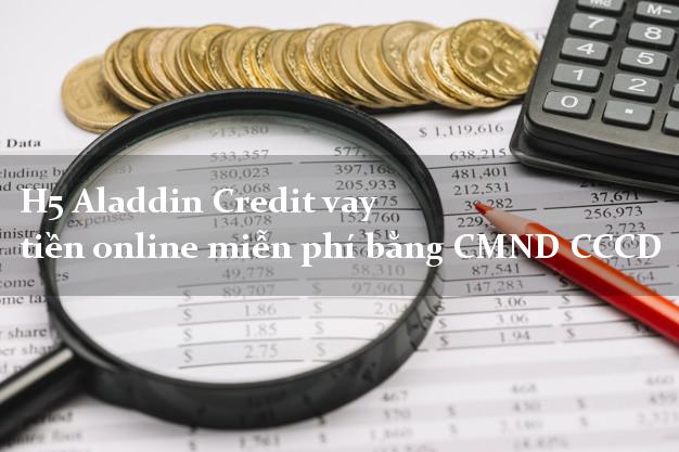 H5 Aladdin Credit vay tiền online miễn phí bằng CMND CCCD