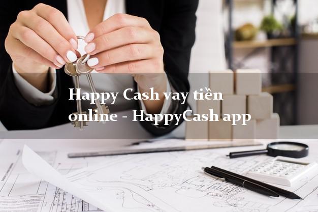 Happy Cash vay tiền online - HappyCash app