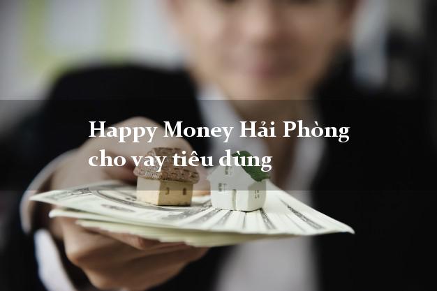 Happy Money Hải Phòng cho vay tiêu dùng