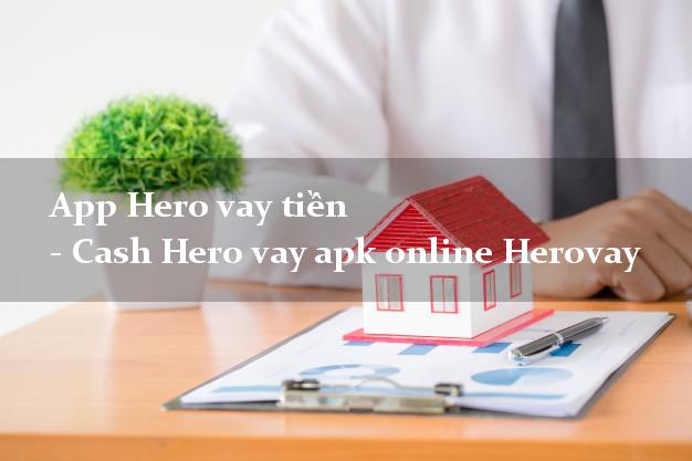 App Hero vay tiền - Cash Hero vay apk online Herovay