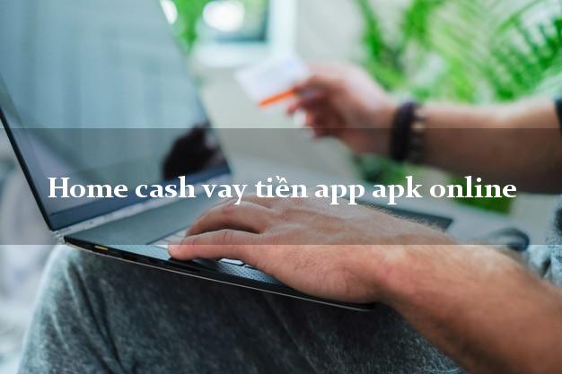 Home cash vay tiền app apk online