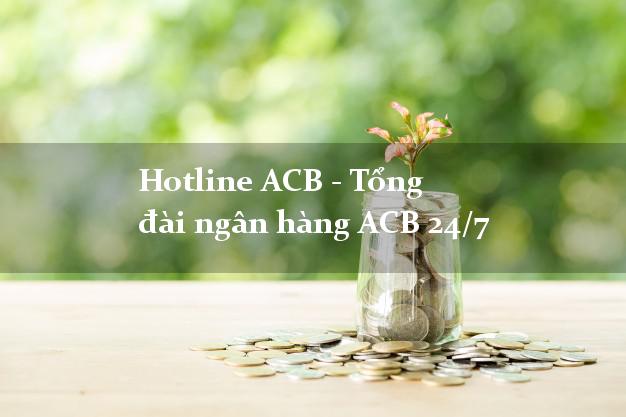 Hotline ACB - Tổng đài ngân hàng ACB 24/7