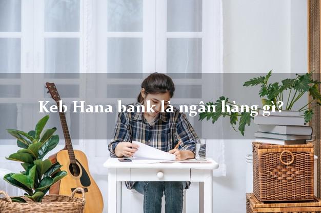 Keb Hana bank là ngân hàng gì?