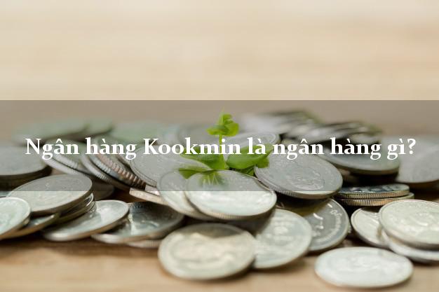 Ngân hàng Kookmin là ngân hàng gì?