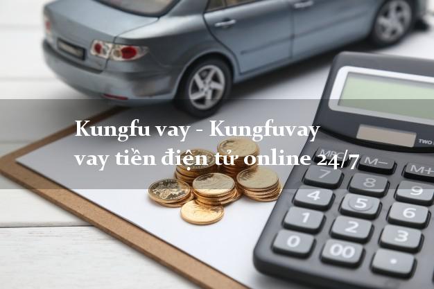 Kungfu vay - Kungfuvay vay tiền điện tử online 24/7