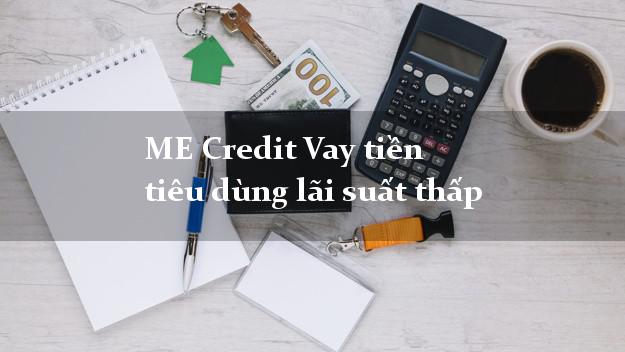 ME Credit Vay tiền tiêu dùng lãi suất thấp