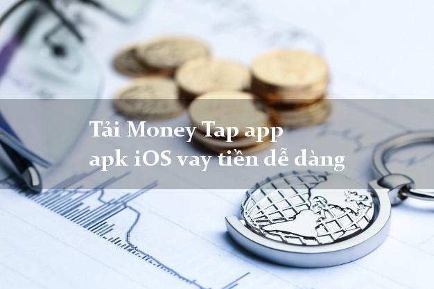 Tải Money Tap app apk iOS vay tiền dễ dàng