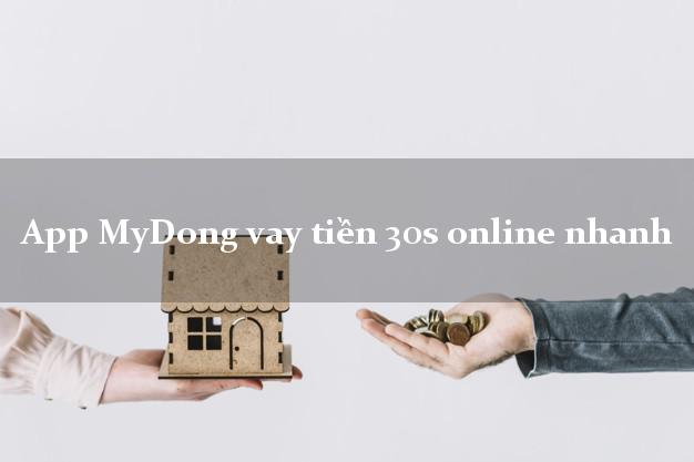 App MyDong vay tiền 30s online nhanh