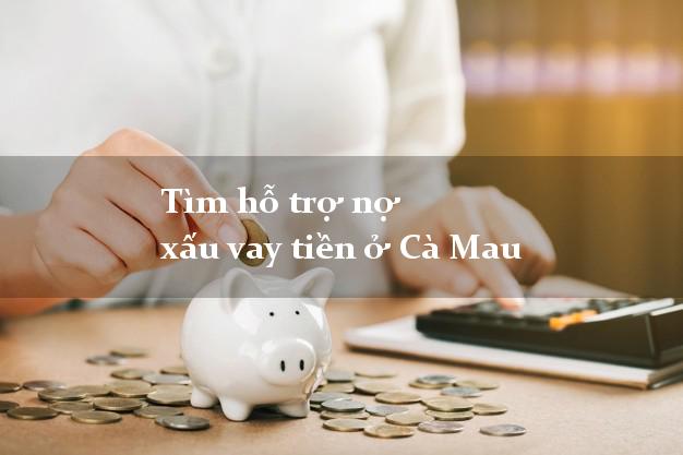 Tìm hỗ trợ nợ xấu vay tiền ở Cà Mau