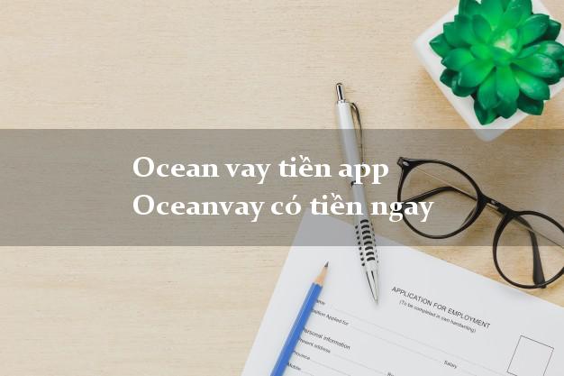 Ocean vay tiền app Oceanvay có tiền ngay