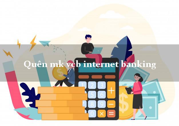Quên mk vcb internet banking