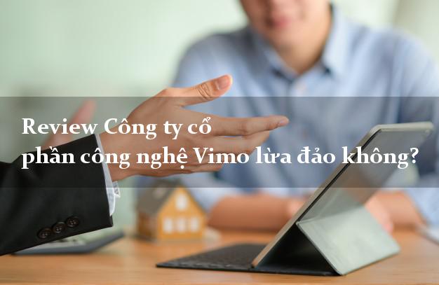Review Công ty cổ phần công nghệ Vimo lừa đảo không?