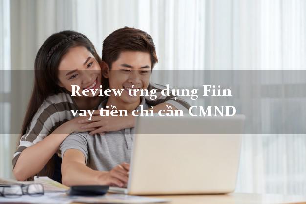 Review ứng dụng Fiin vay tiền chỉ cần CMND