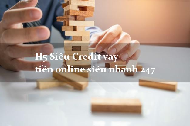 H5 Siêu Credit vay tiền online siêu nhanh 247