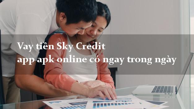 Vay tiền Sky Credit app apk online có ngay trong ngày
