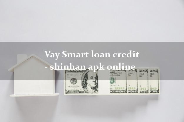 Vay Smart loan credit - shinhan apk online