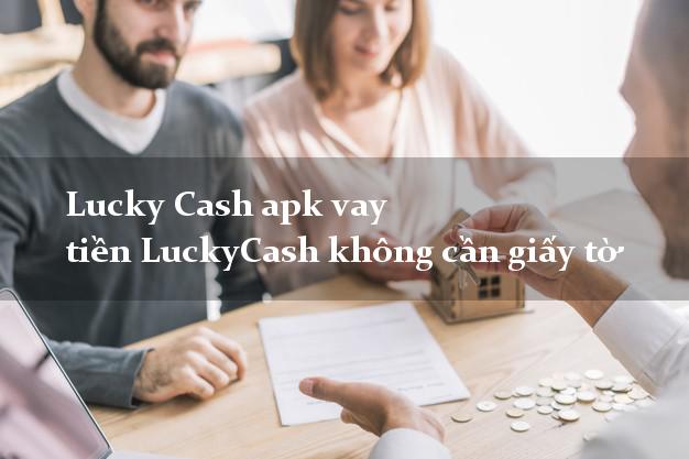 Lucky Cash apk vay tiền LuckyCash không cần giấy tờ