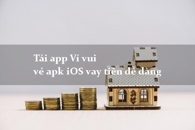 Tải app Ví vui vẻ apk iOS vay tiền dễ dàng