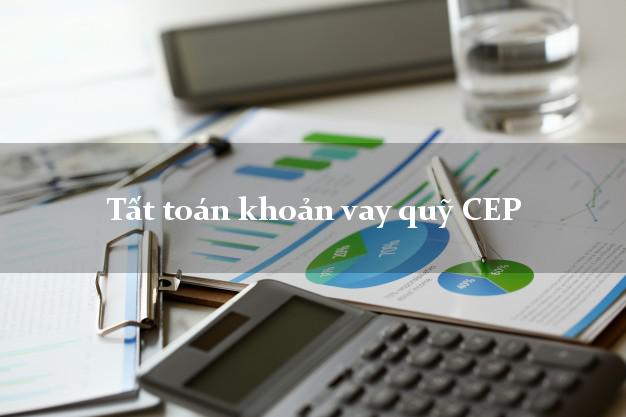 Tất toán khoản vay quỹ CEP