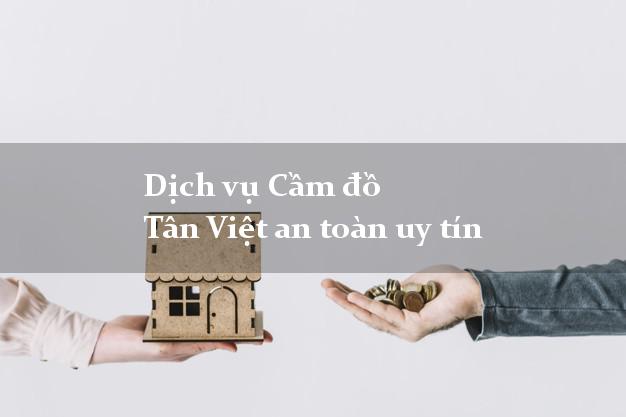 Dịch vụ Cầm đồ Tân Việt an toàn uy tín