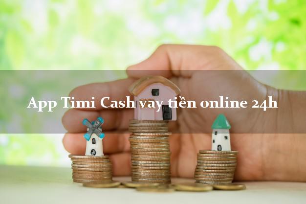 App Timi Cash vay tiền online 24h