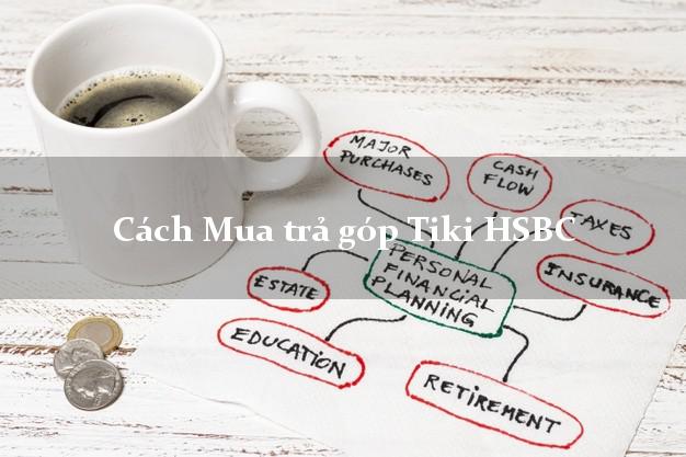 Cách Mua trả góp Tiki HSBC
