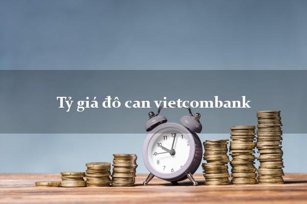 Tỷ giá đô can vietcombank